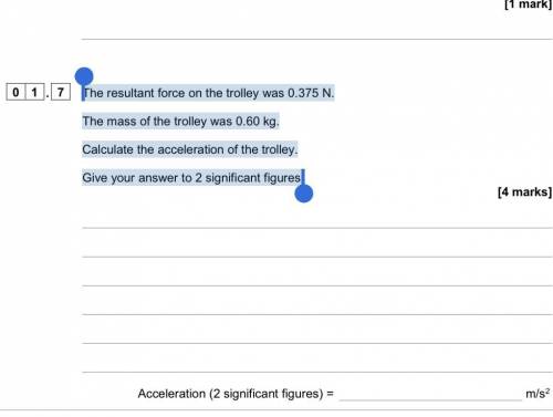 The resultant force on the trolley was 0.375 N. The mass of the trolley was 0.60 kg.

Calculate th