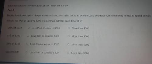 Part B:

Louis wants to buy skis that have a regular price of $328. They have been marked down 25%