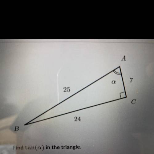 Find tan(a) in the triangle.
Choose 1 
A. 7/25
B. 24/25 
C. 7/24 
D. 24/7