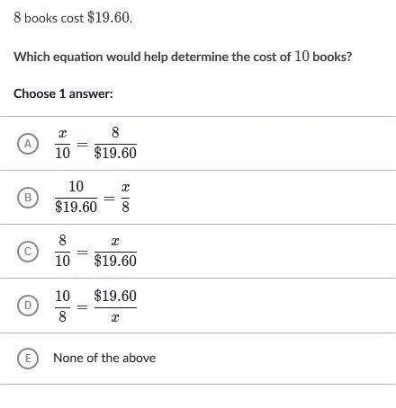8 books cost $19.60. Which equation could help determine the cost of 10 books.