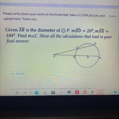Help y’all

Given AB is the diameter of O P. MBD = 20°, mDE =
104°. Find m2C. Show all the calcula