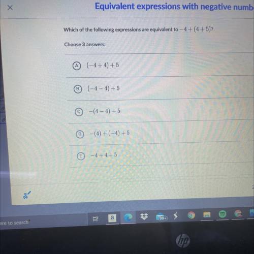 Which of the following expressions are equivalent to –4 +(4+5)?
HELP ME PLSSS
