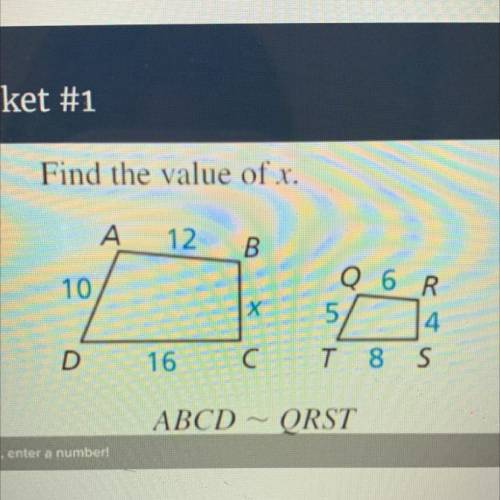 Find the value of X

A
12
B
X
C
16
D
10
ABCD ~ QRST 
Q
6
R
4
S
8
T
5
