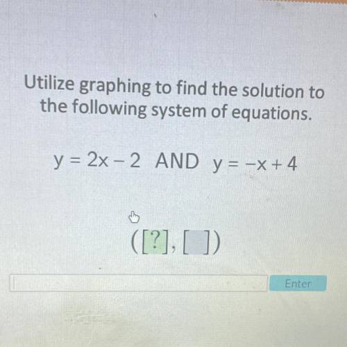 Utilize graphing to find the solution to

the following system of equations.
y = 2x – 2 AND y = -x