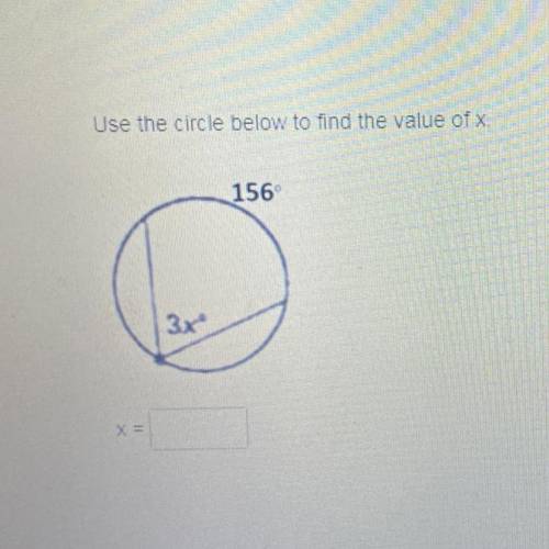Use the circle below to find the value of x.
156
3x