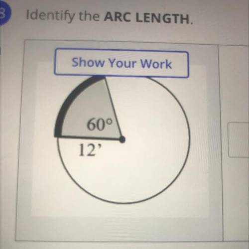 Identify the arc length show work. I’ll mark brainliest