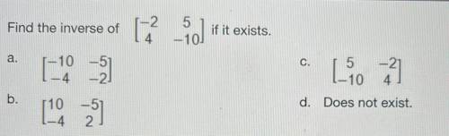 Find the inverse of
-2
4
5
-10￼
if it exists.
Pls help!!