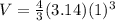 V=\frac{4}{3}(3.14) (1)^3