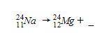 What particle is emitted in the conversion of sodium-24 to Magnesium-24?

​
a. Alpha particle
b. G