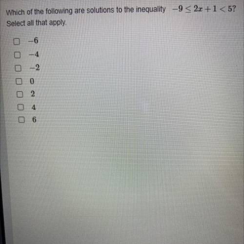 Which of the following are solutions to the inequality

Select all that apply.
Question and answer