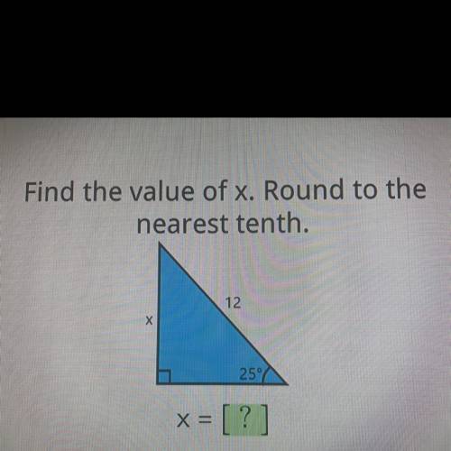 Find the value of x. Round to the
nearest tenth.
12
х
259
x = [?]