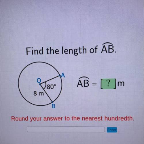 Find the length of AB.

AB = [? ]m
80°
8 m
В B.
Round your answer to the nearest hundredth.
Enter