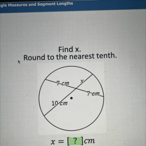 Find x.
Round to the nearest tenth.
7cm
7cm
10 cm
x = [? ]cm