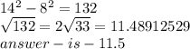 14^{2} - 8^{2} = 132\\\sqrt{132}=  2\sqrt{33} = 11.48912529\\answer-is -11.5