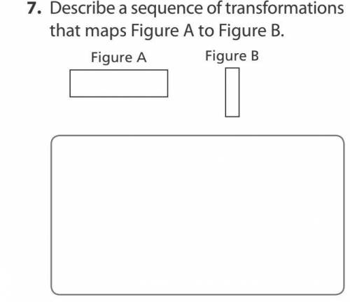 PLEASE HELP ASAP

Describe a sequence of transformations that maps figure A to figure B