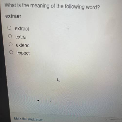 What is the meaning of the following word?
extraer
extract
extra
extend
expect