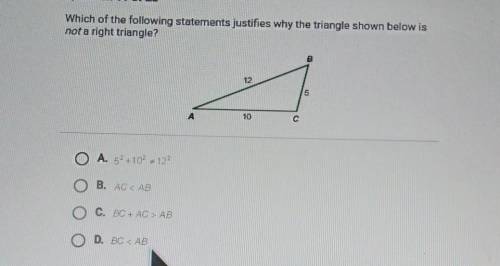 Which of the following statements justifies why the triangle shown below is not a right triangle? B