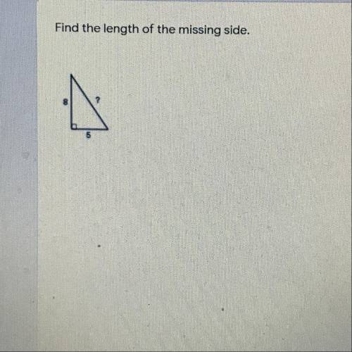 Find the length of the missing side. It’s a written response