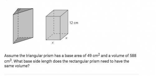 Assume the triangular prism has a base area of 49 cm^2 and a volume of 588 cm^3. Which base side le