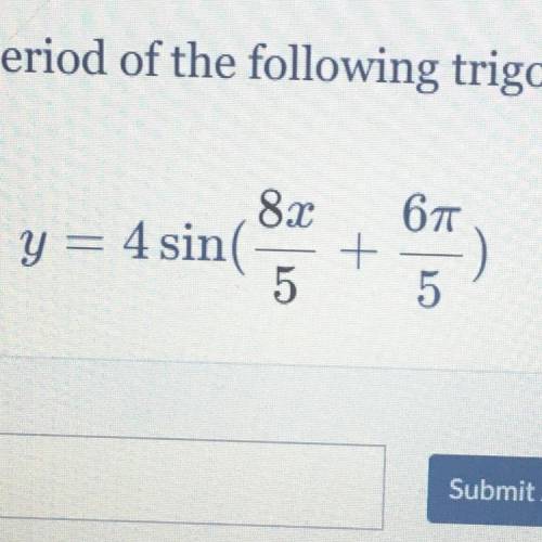 Determine the period of the following trigonometric function.
