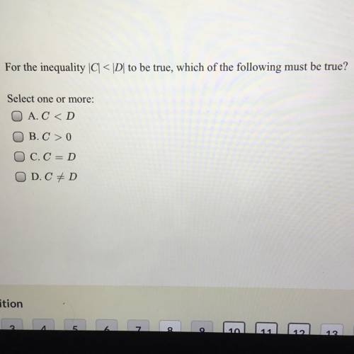 For the inequality |C|<|D|to be true, which of the following must be true?

Select one or more: