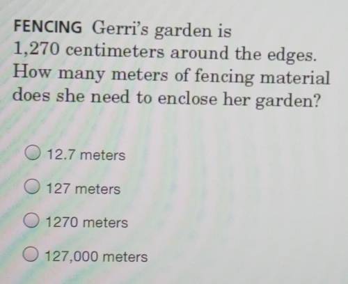 Gerri's garden is 1,270 centimeters around the edges. How many meters of fencing material does she