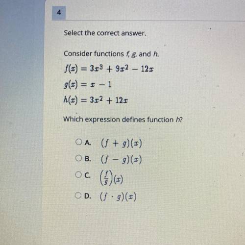 Consider functions for, g, and h.

Which expression defines function h? 
A.) (f+g)(x)
B.) (f-g)(x)