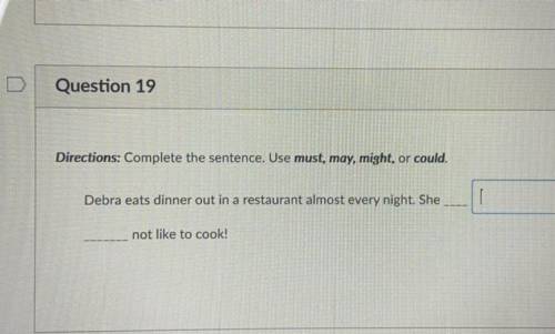 Directions: Complete the sentence. Use must, may, might, or could

Debra eats dinner out in a rest