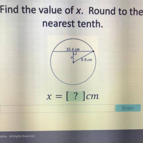 Find the value of x. Round to the
nearest tenth.
15.6 cm
8.8 cm
x = [ ? ]cm