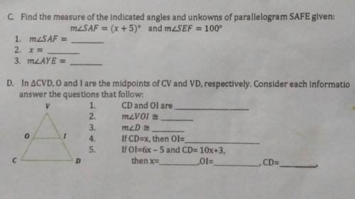 C. Find the measure of the Indicated angles and unknowns of parallelogram SAFE,given:

D. In CVD,O