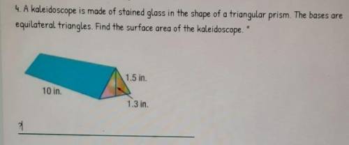 I never help quick! A kaleidoscope is made of stained glass in the shape of a triangular prism. The