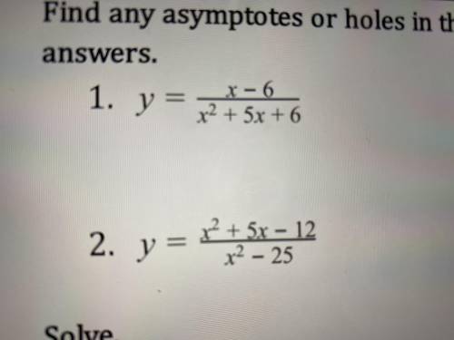 Find any Asymptotes or holes in the function below. Explain how you arrived at your answers. PLEASE