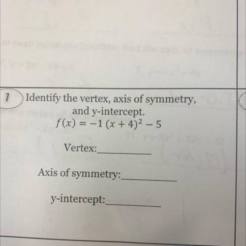 7

Identify the vertex, axis of symmetry,
and y-intercept.
f(x) = -1 (x + 4)2 – 5
Vertex:
Axis of