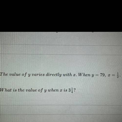 The value of y varies directly with x. When y = 79, x = } .

What is the value of y when u is 3 1/