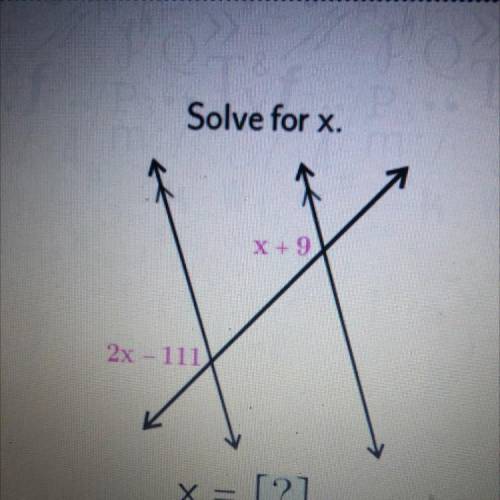Solve for x.
X + 9
2x 111
x = [?]