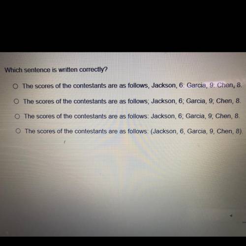 Which sentence is written correctly?

O The scores of the contestants are as follows, Jackson, 6:
