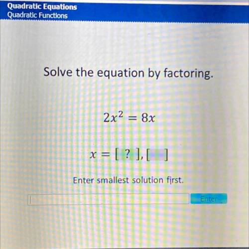 Solve the equation by factoring.
2x^2=8x ( someone please help me !!)
