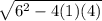 \sqrt{6^{2} - 4(1)(4) }