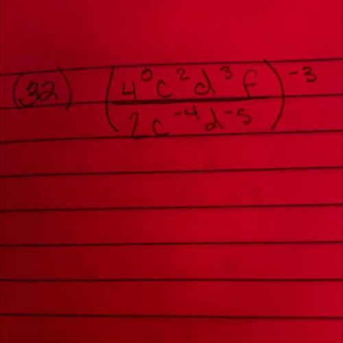 Simplify each equation. Assume that no denominator equal zero. (4^0c^2d^3f/ 2c^-4d^-5) ^-3￼￼