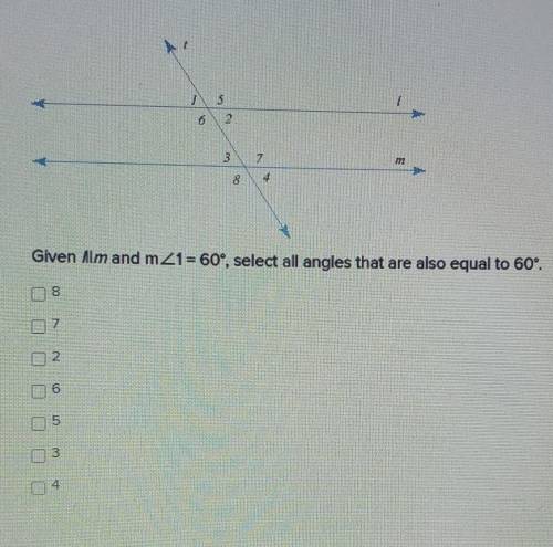 Given Alm and mZ1 = 60°, select all angles that are also equal to 60°.​