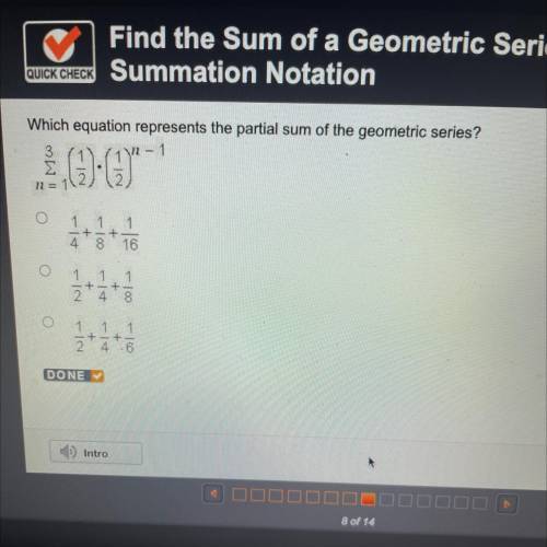 Which equation represents the partial sum of the geometric series?

1 - 1
0:01
N = 1
1 1 1
+-+
4 8