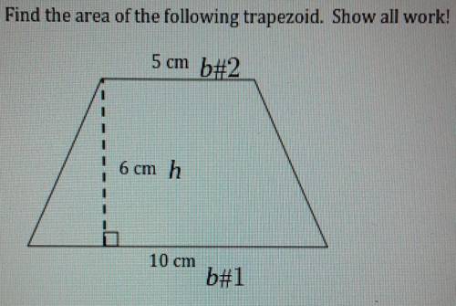 Find the area of the following trapezoid. Show all work! 5 cm 6 cm 10cm​