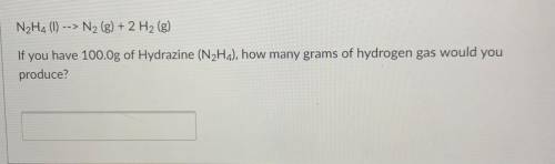 N2H4 (1) --> N2 (g) + 2 H2 (g)

If you have 100.Og of Hydrazine (N2H4), how many grams of hydro