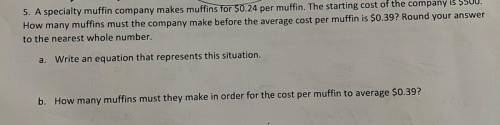 5. A specialty muffin company makes muffins for $0.24 per muffin. The starting cost of the company
