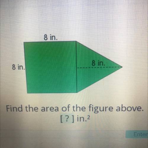 8 in.
8 in.
8 in.
Find the area of the figure above.
[?] in2