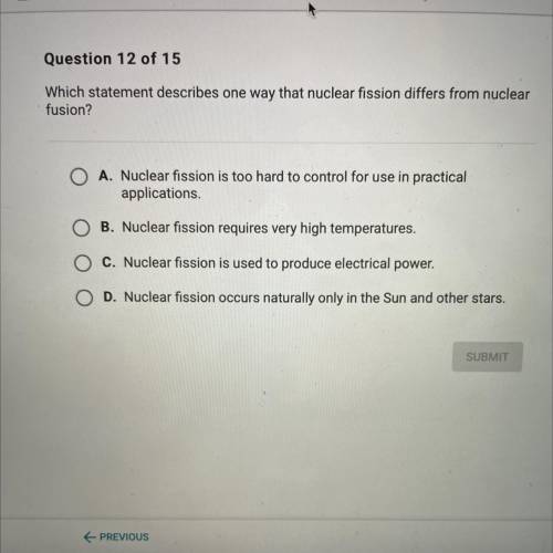 HELP ASAP!

Which statement describes one way that nuclear fission differs from nuclear
fusion?