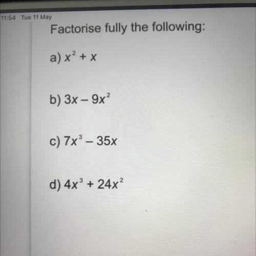 PLS HELP :) Factorise fully the following:

a) x² + x
b) 3x - 9x
c) 7x - 35x
d) 4x^3+ 24x
^2
