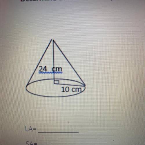 Determine the lateral area, surface area, and volume of the figure below.

LA=
SA=
V =