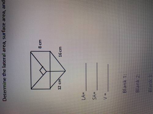 Determine the lateral area, surface area, and volume of the figure below.