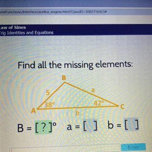 Find all the missing elements:

B
5
a
38 degrees
42°
A 
С
b
B = [?] a= [ ] b= [ ]